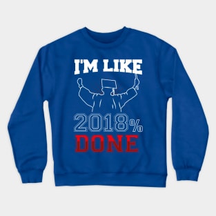 GRADUATION: I'm Like 2018 % Done Funny Graduate Gift Class of '18 Crewneck Sweatshirt